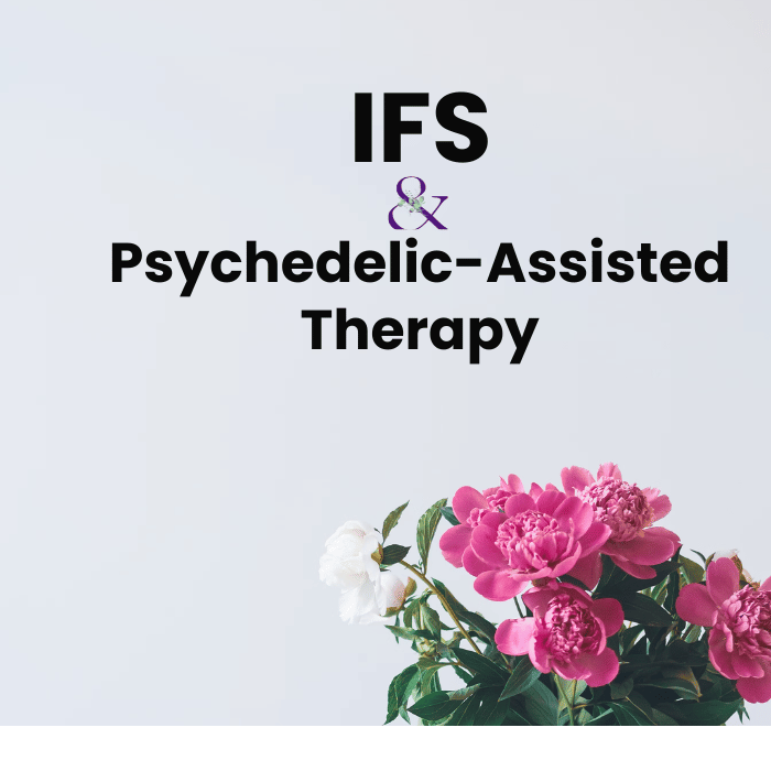 IFS & Psychedelic-Assisted Therapy